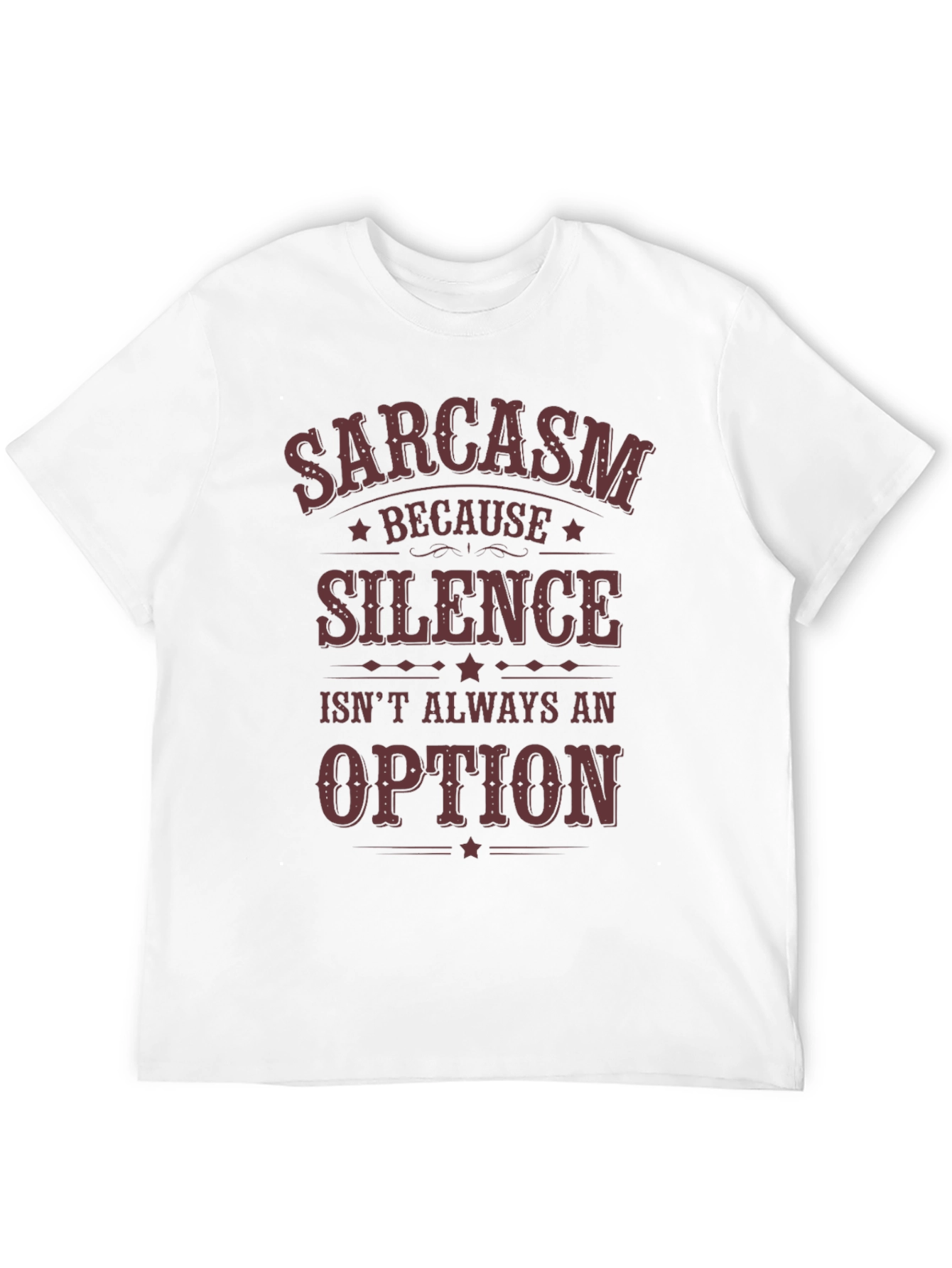 Sarcasm Because Silence Isnt Always an Option T-Shirt