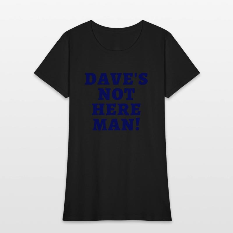 Dave's Not Here Man (in dark navy letters)