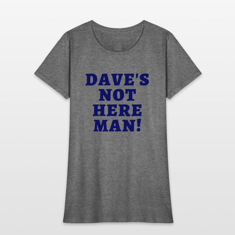 Dave's Not Here Man (in dark navy letters)