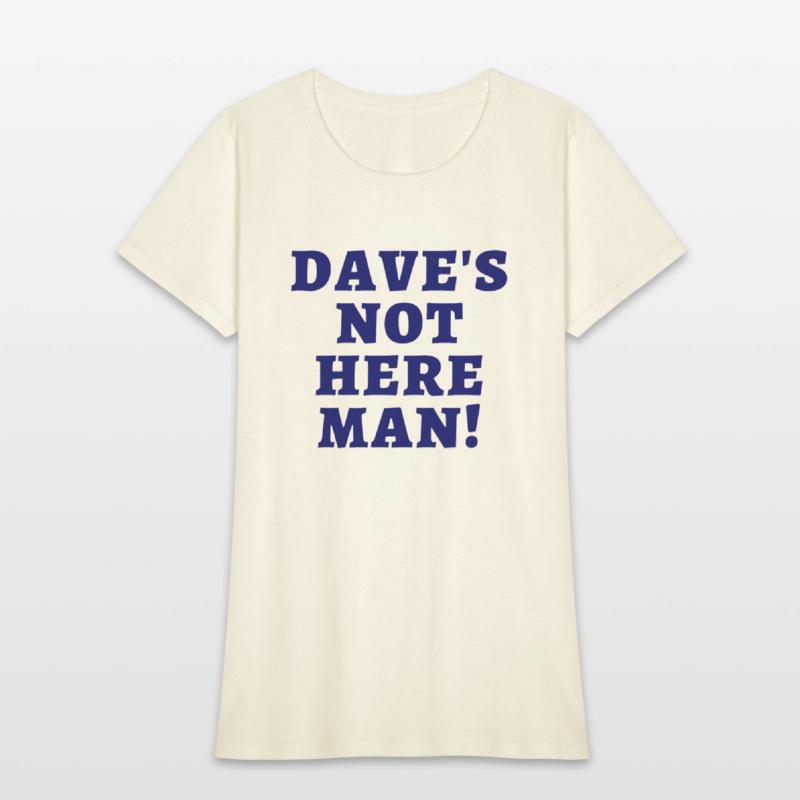 Dave's Not Here Man (in dark navy letters)