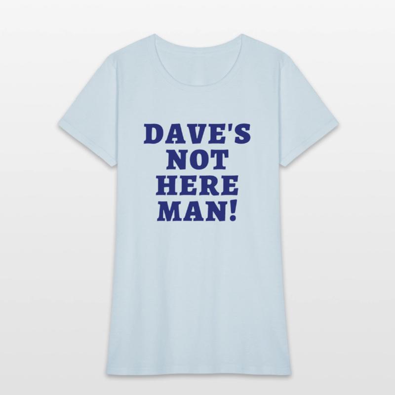 Dave's Not Here Man (in dark navy letters)