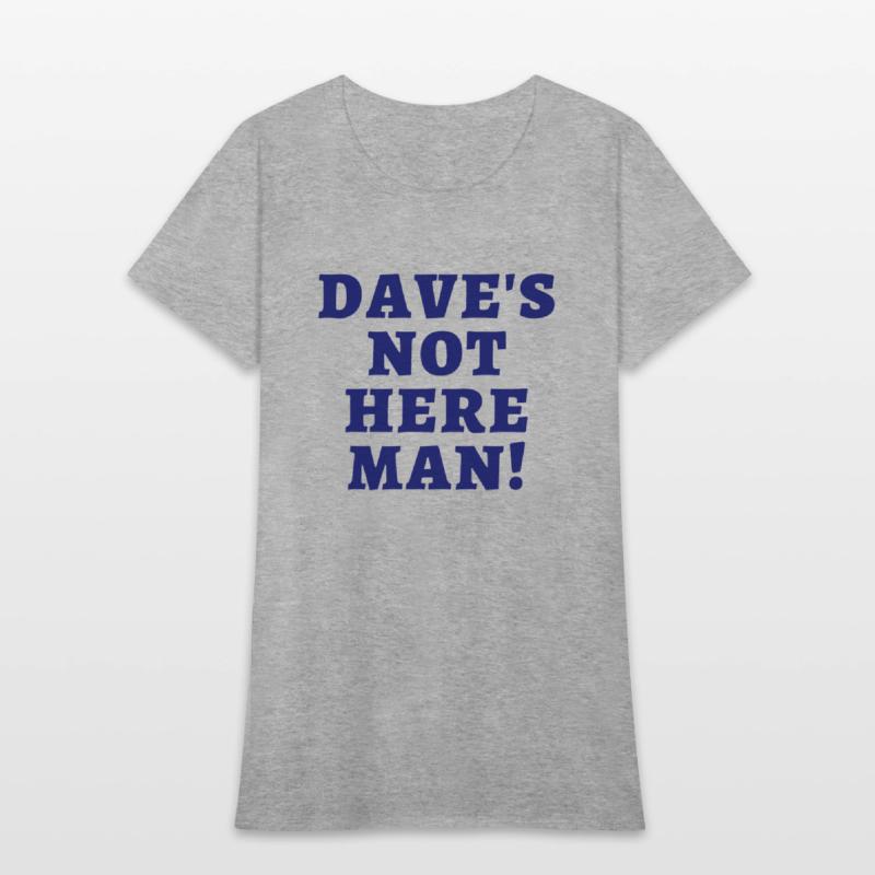 Dave's Not Here Man (in dark navy letters)