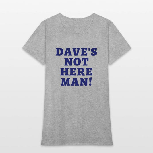 Dave's Not Here Man (in dark navy letters)