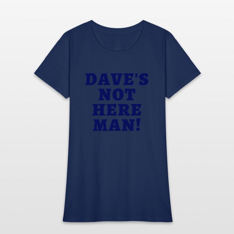 Dave's Not Here Man (in dark navy letters)