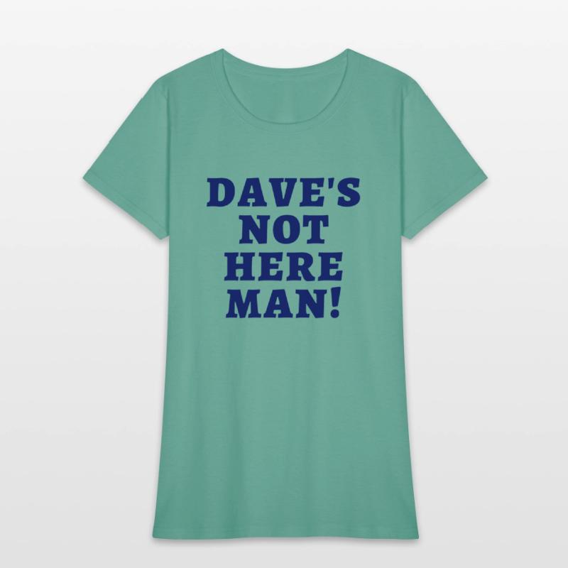 Dave's Not Here Man (in dark navy letters)