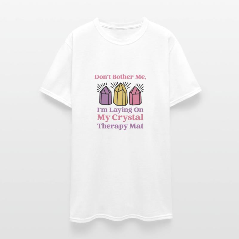 Don't Bother Me, I'm Laying On My Crystal Therapy