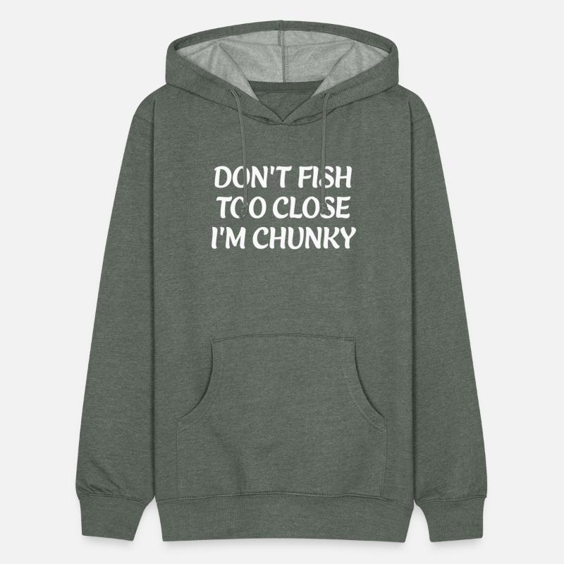 DON'T FISH TOO CLOSE I'M CHUNKY