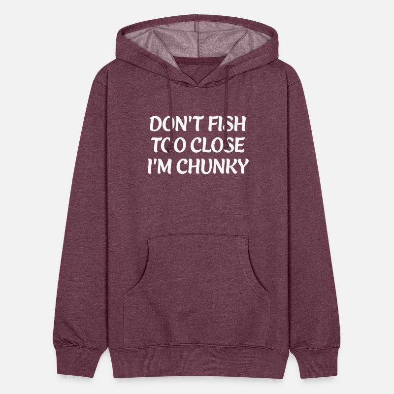 DON'T FISH TOO CLOSE I'M CHUNKY