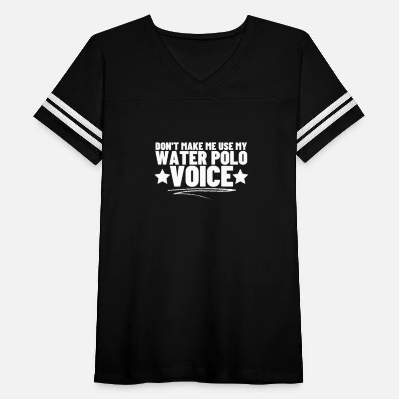 Don't Make Me Use My Water Polo Voice Water Polo