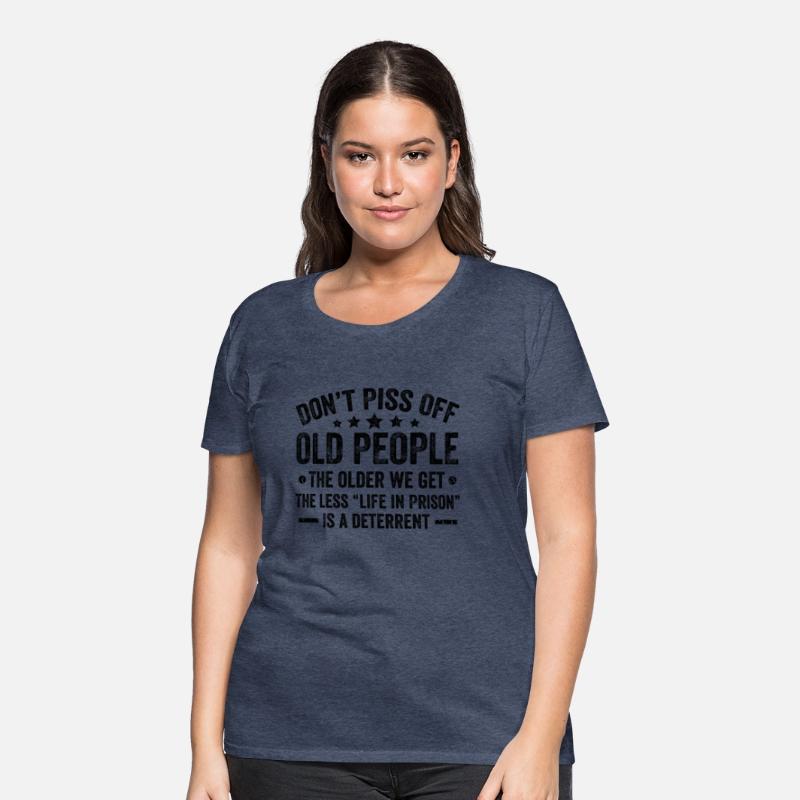 Don'T Piss Off Old People The Older We Get Old