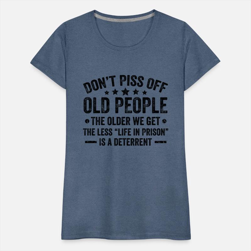 Don'T Piss Off Old People The Older We Get Old