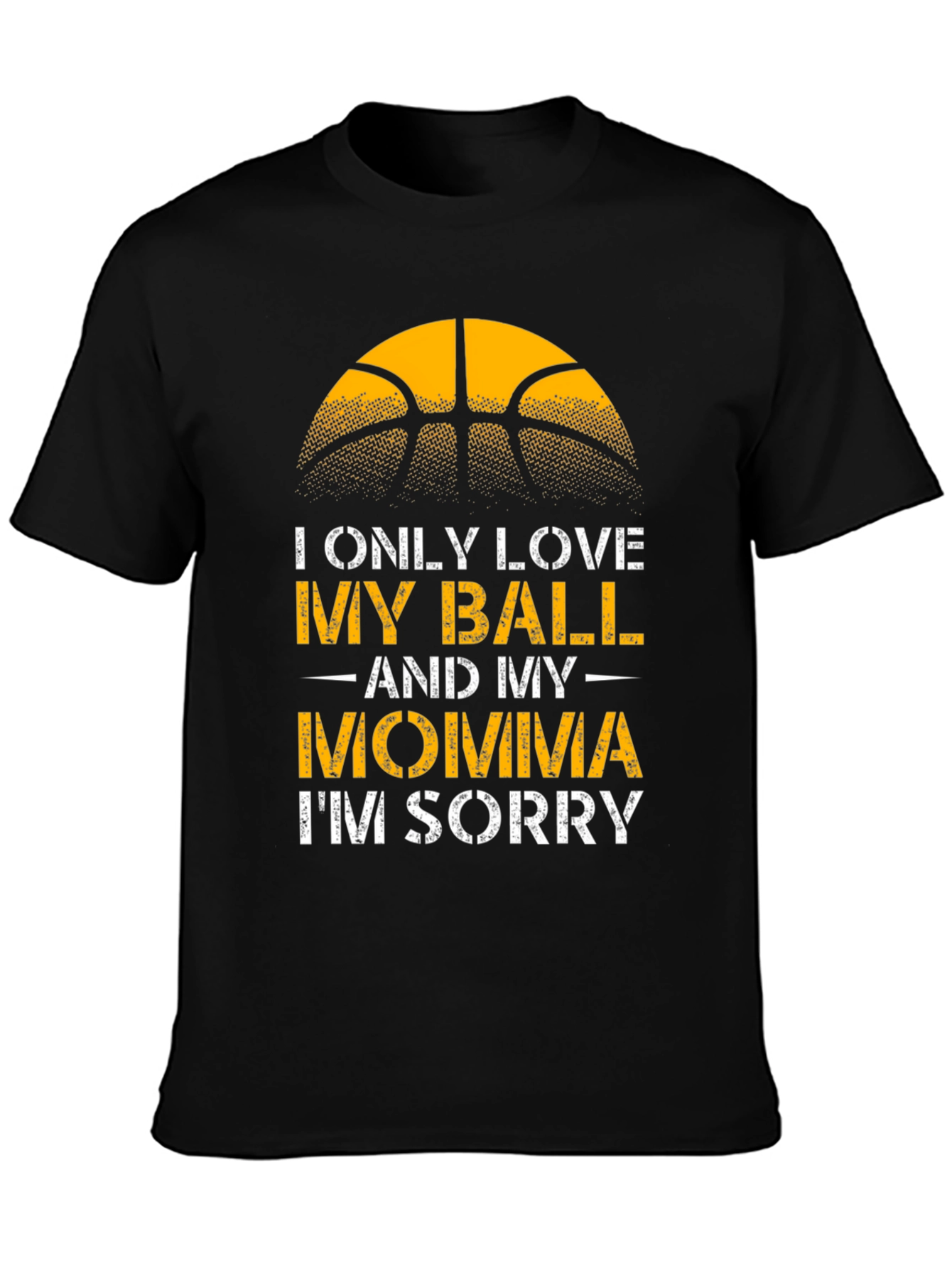 I Only Love My Ball and My Momma T-Shirt