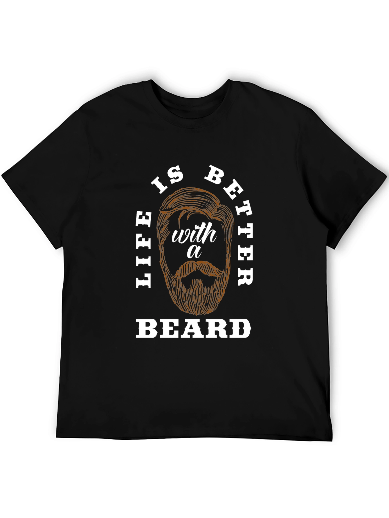 Life is Better with a Beard T-Shirt