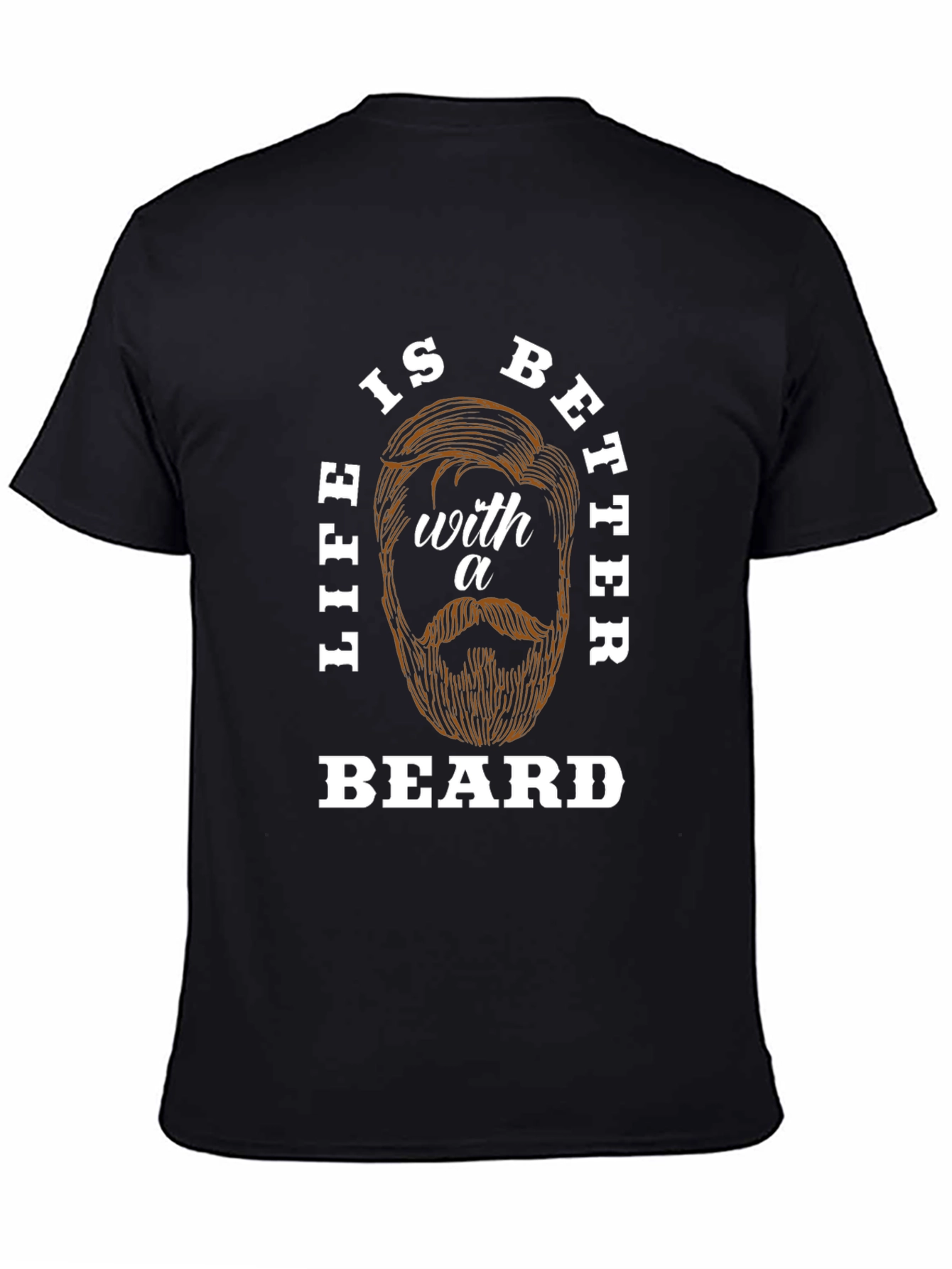 Life is Better with a Beard T-Shirt
