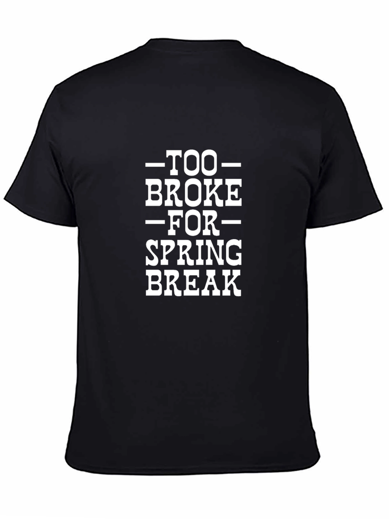 Too Broke for Spring Break Graphic T-Shirt
