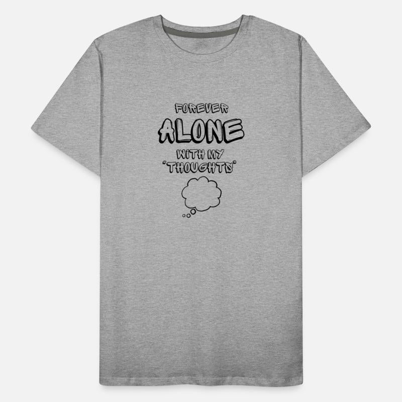 Forever alone with my thoughts