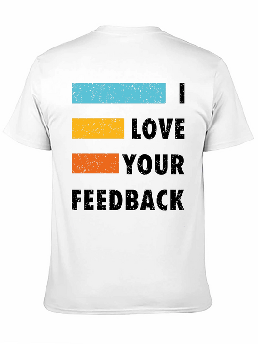 I Love Your Feedback Graphic Tee Shirt - Black