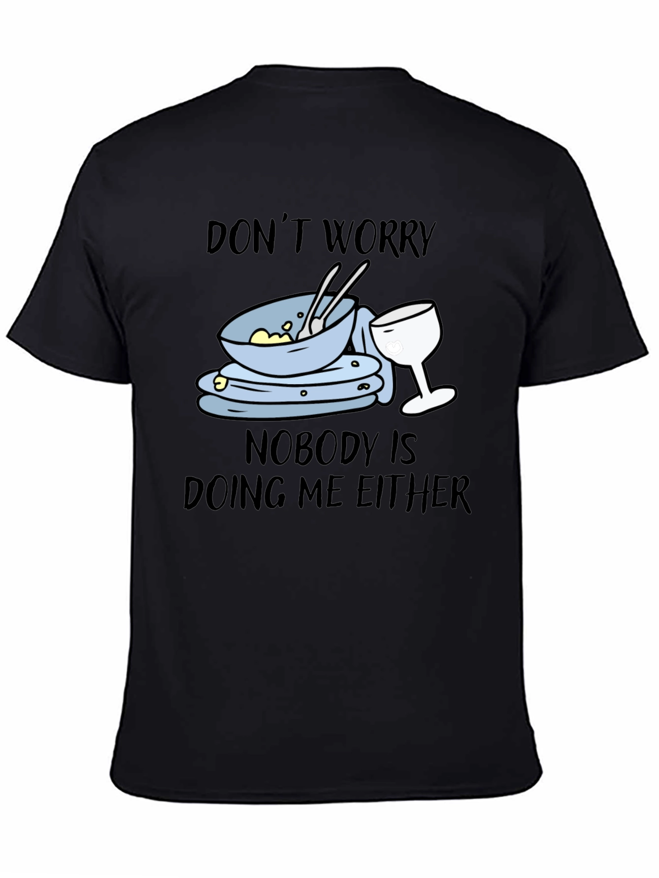 Dont Worry Dirty Dishes Graphic T-Shirt