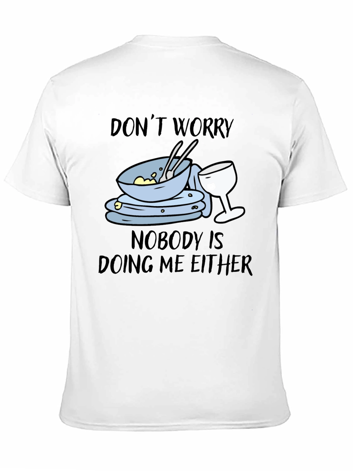 Dont Worry Dirty Dishes Graphic T-Shirt