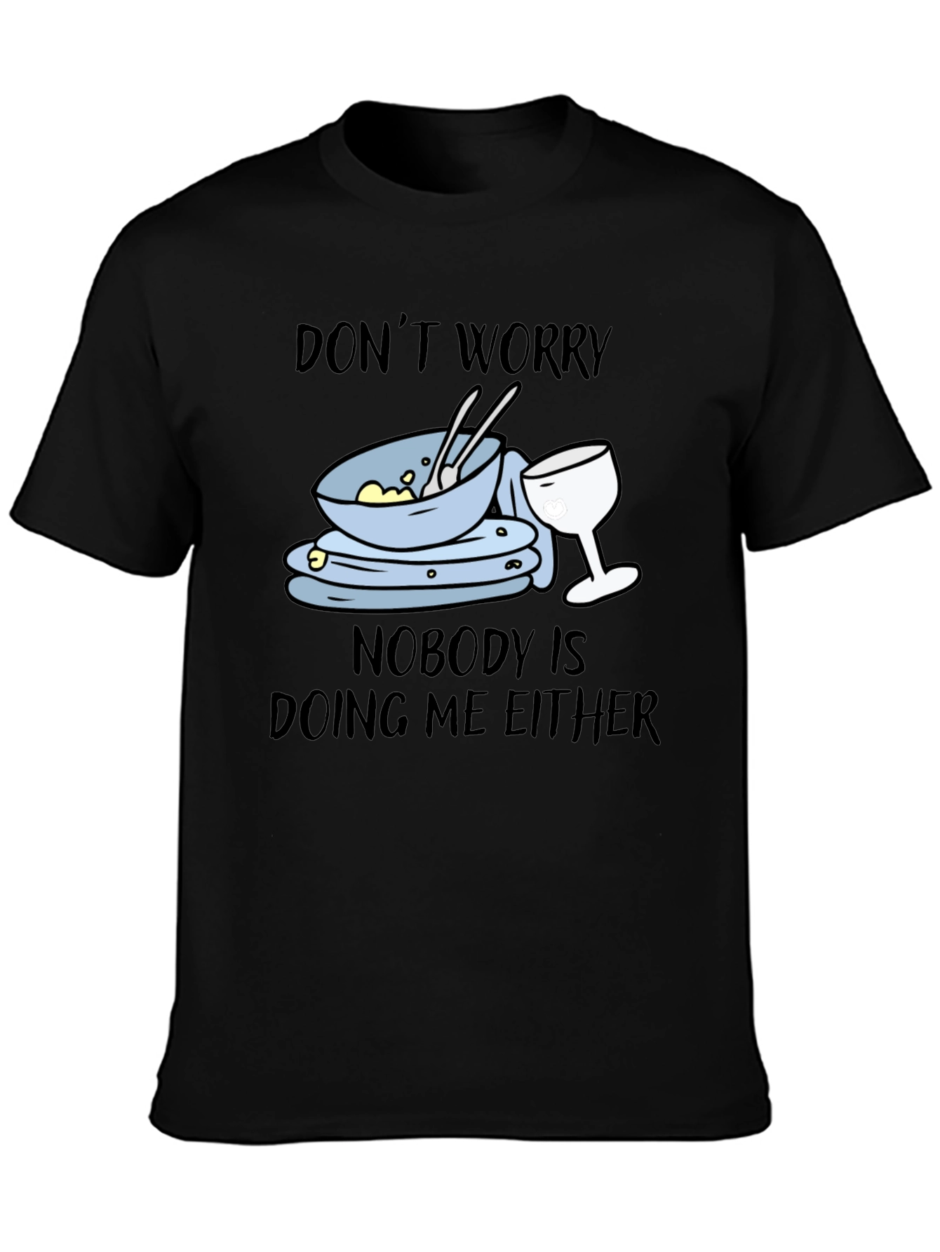 Dont Worry Dirty Dishes Graphic T-Shirt