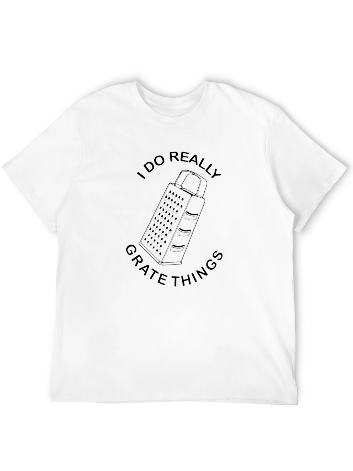 I Do Really Grate Things Graphic Tee