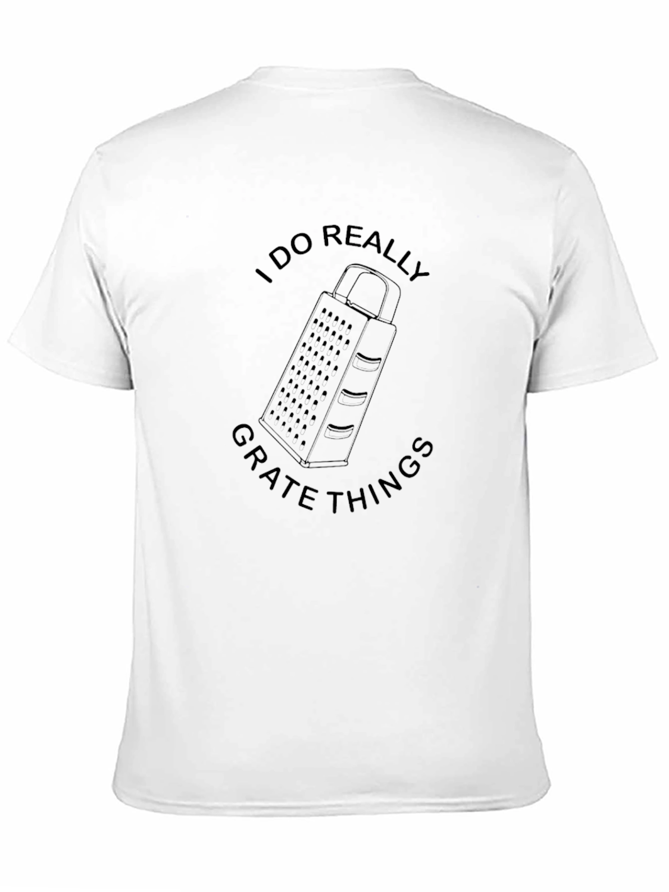 I Do Really Grate Things Graphic Tee