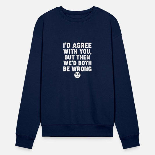 “I’d Agree With You, But Then We’d Both Be Wrong”