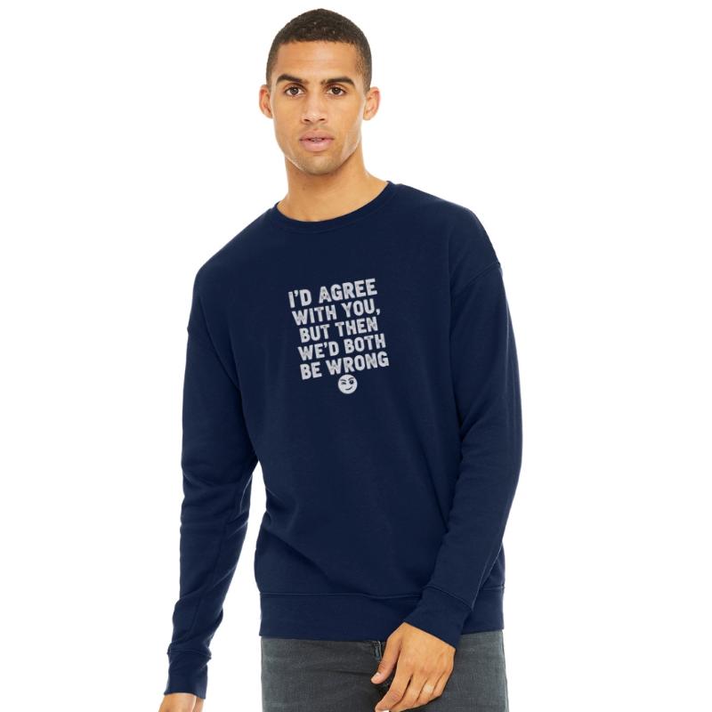 “I’d Agree With You, But Then We’d Both Be Wrong”