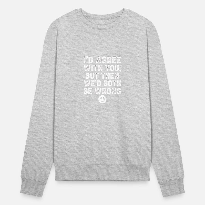 “I’d Agree With You, But Then We’d Both Be Wrong”