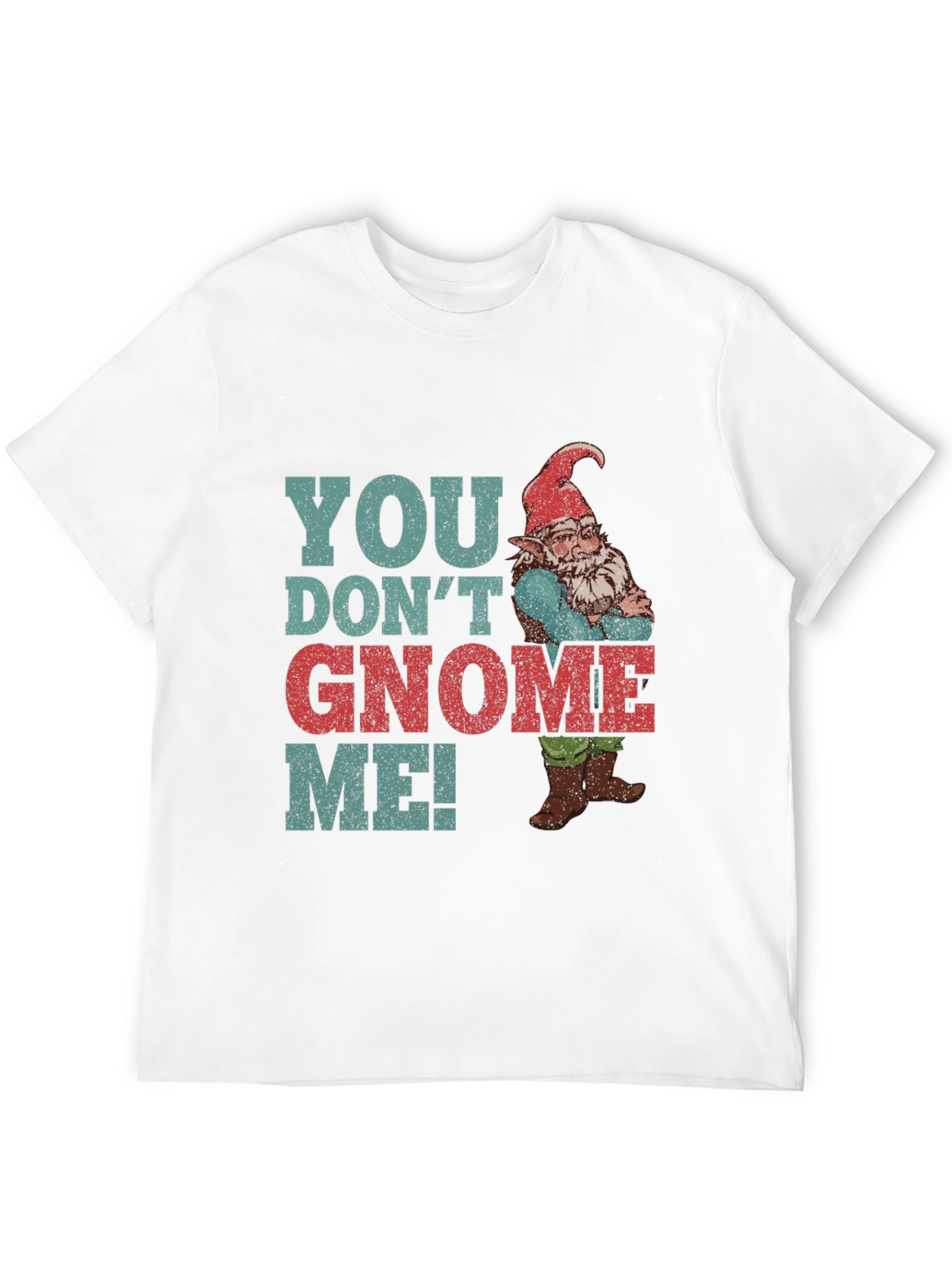 You Dont Gnome Me! Novelty Graphic Tee
