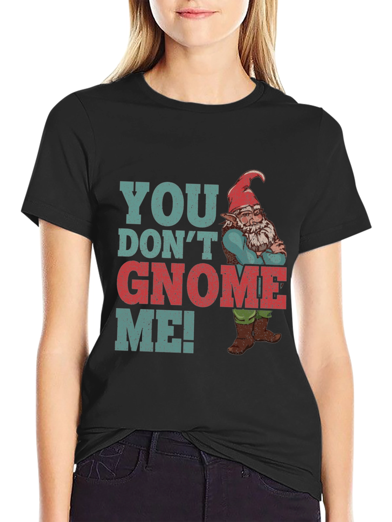 You Dont Gnome Me! Novelty Graphic Tee