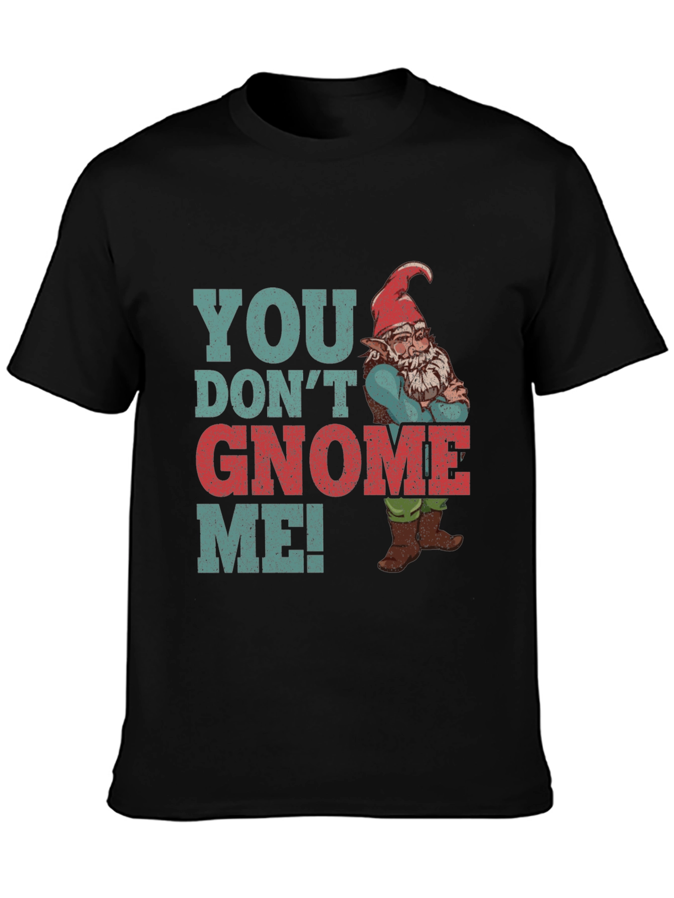 You Dont Gnome Me! Novelty Graphic Tee