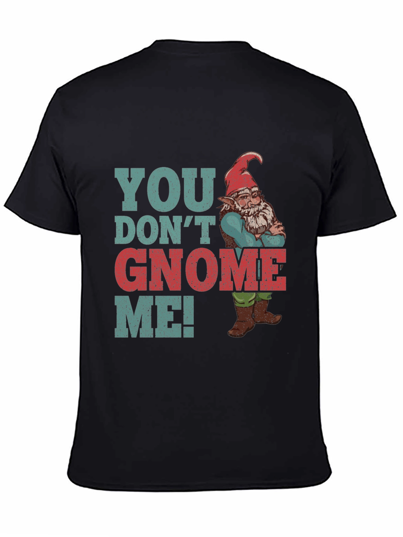 You Dont Gnome Me! Novelty Graphic Tee