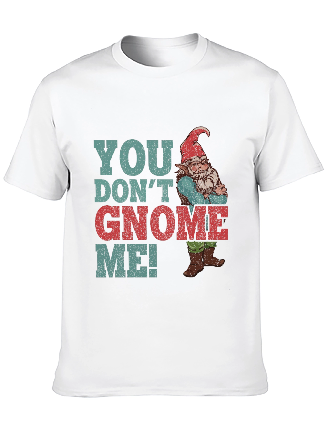 You Dont Gnome Me! Novelty Graphic Tee