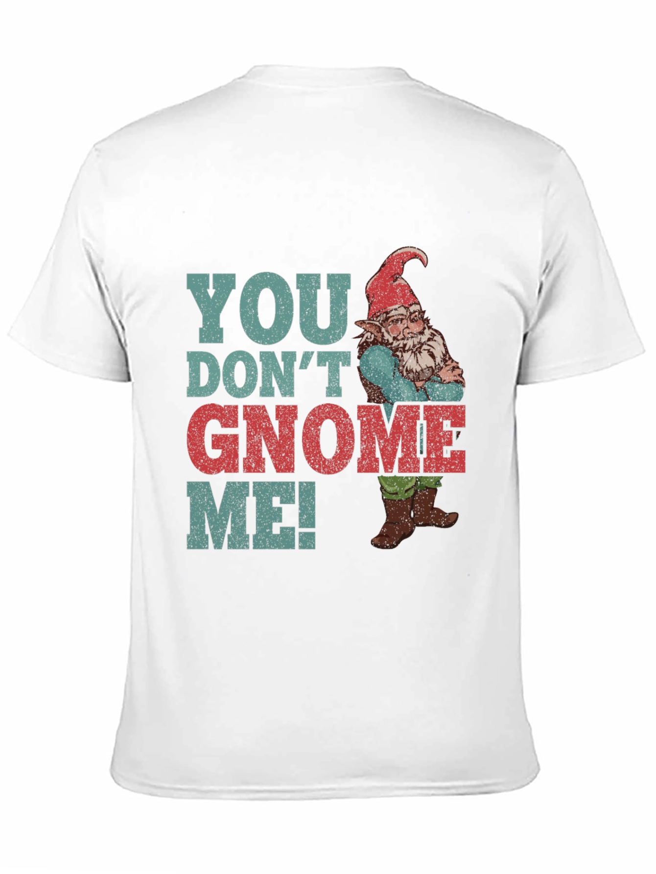 You Dont Gnome Me! Novelty Graphic Tee