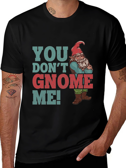 You Dont Gnome Me! Novelty Graphic Tee