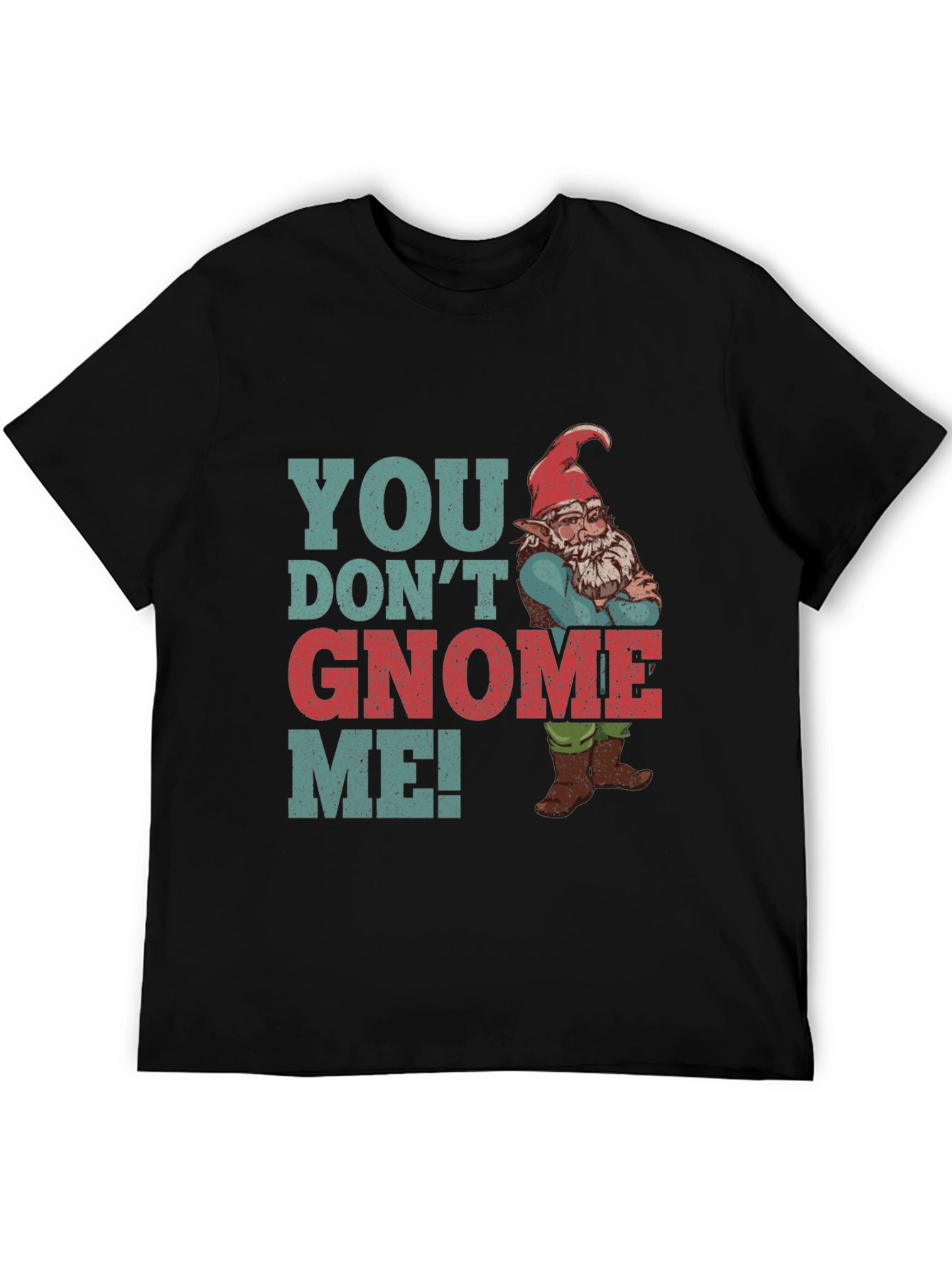You Dont Gnome Me! Novelty Graphic Tee