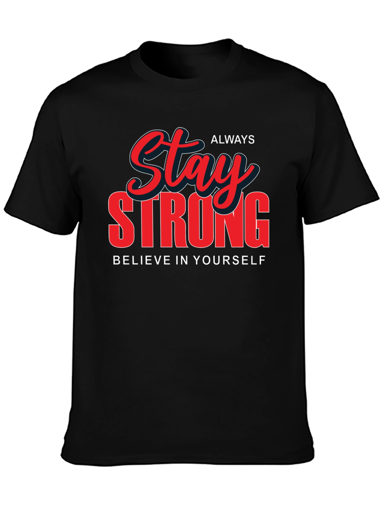 Stay Strong Graphic T-Shirt - Believe in Yourself