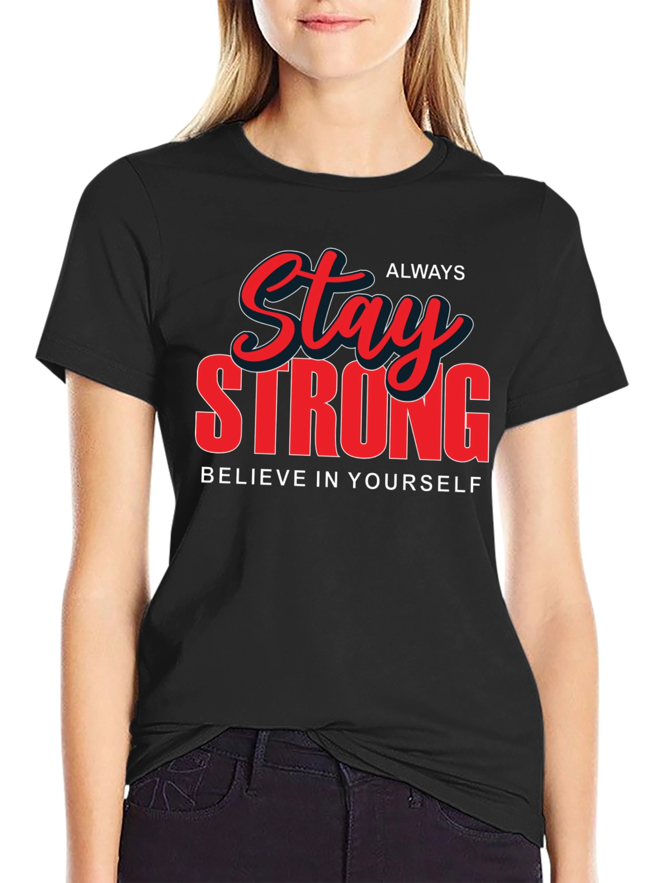 Stay Strong Graphic T-Shirt - Believe in Yourself