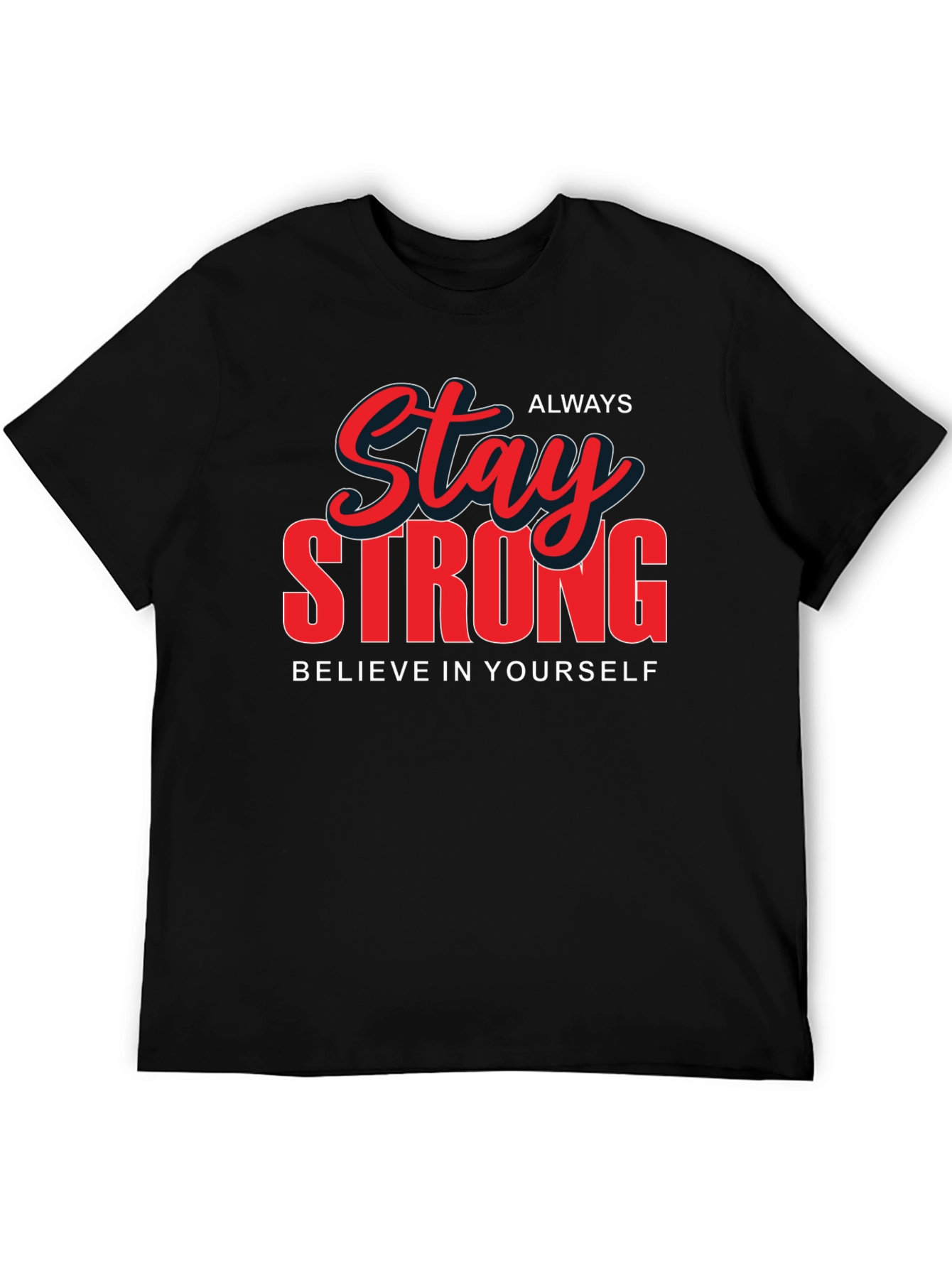 Stay Strong Graphic T-Shirt - Believe in Yourself
