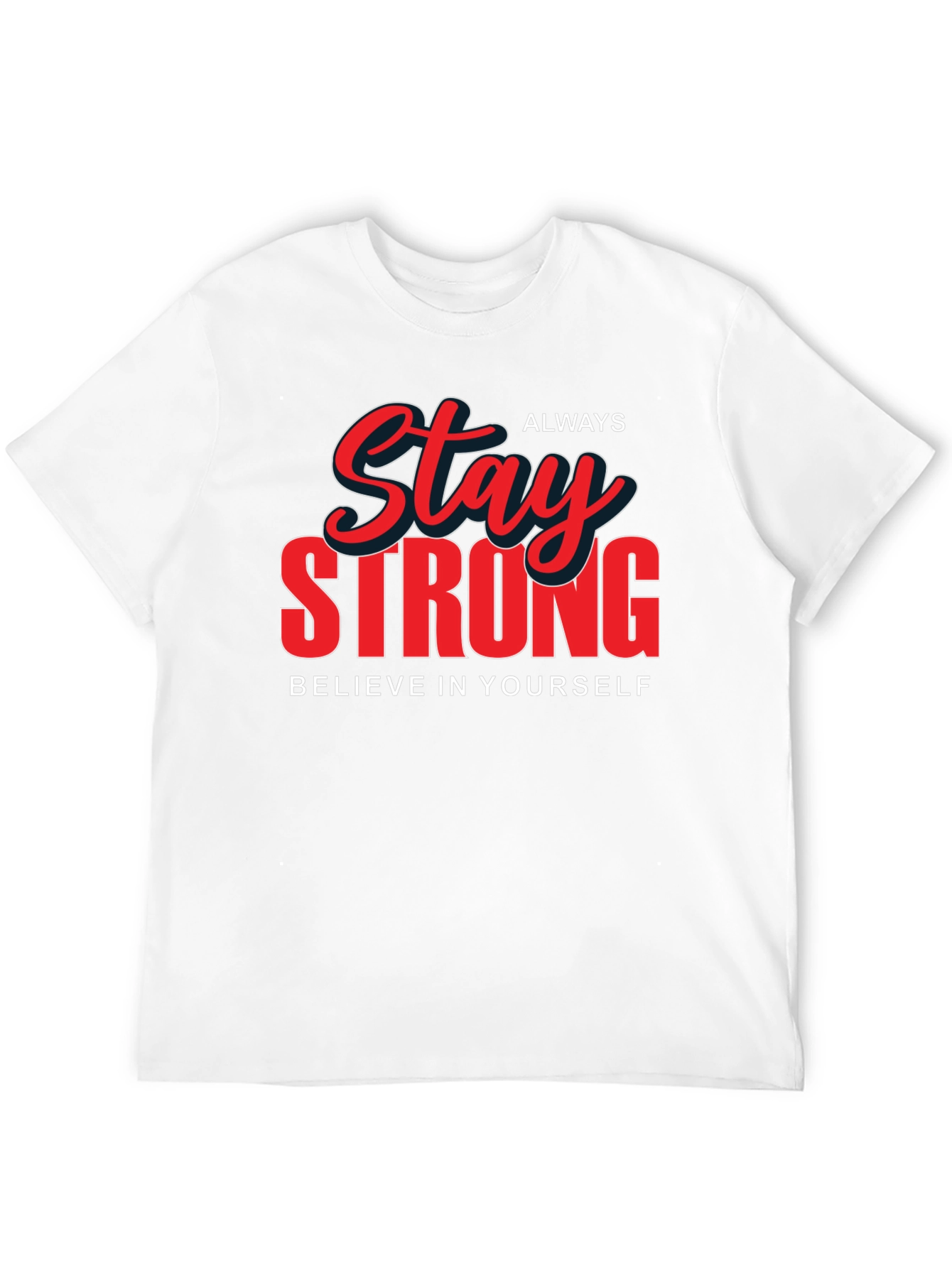 Stay Strong Graphic T-Shirt - Believe in Yourself