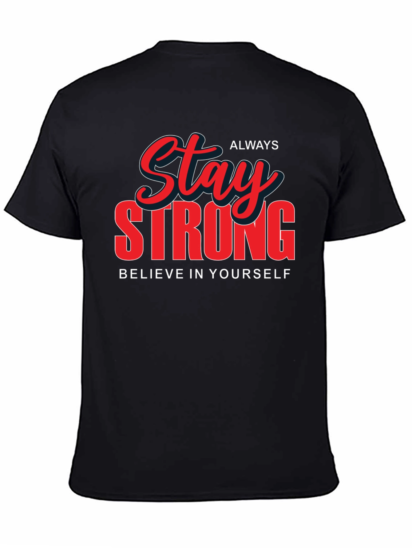 Stay Strong Graphic T-Shirt - Believe in Yourself