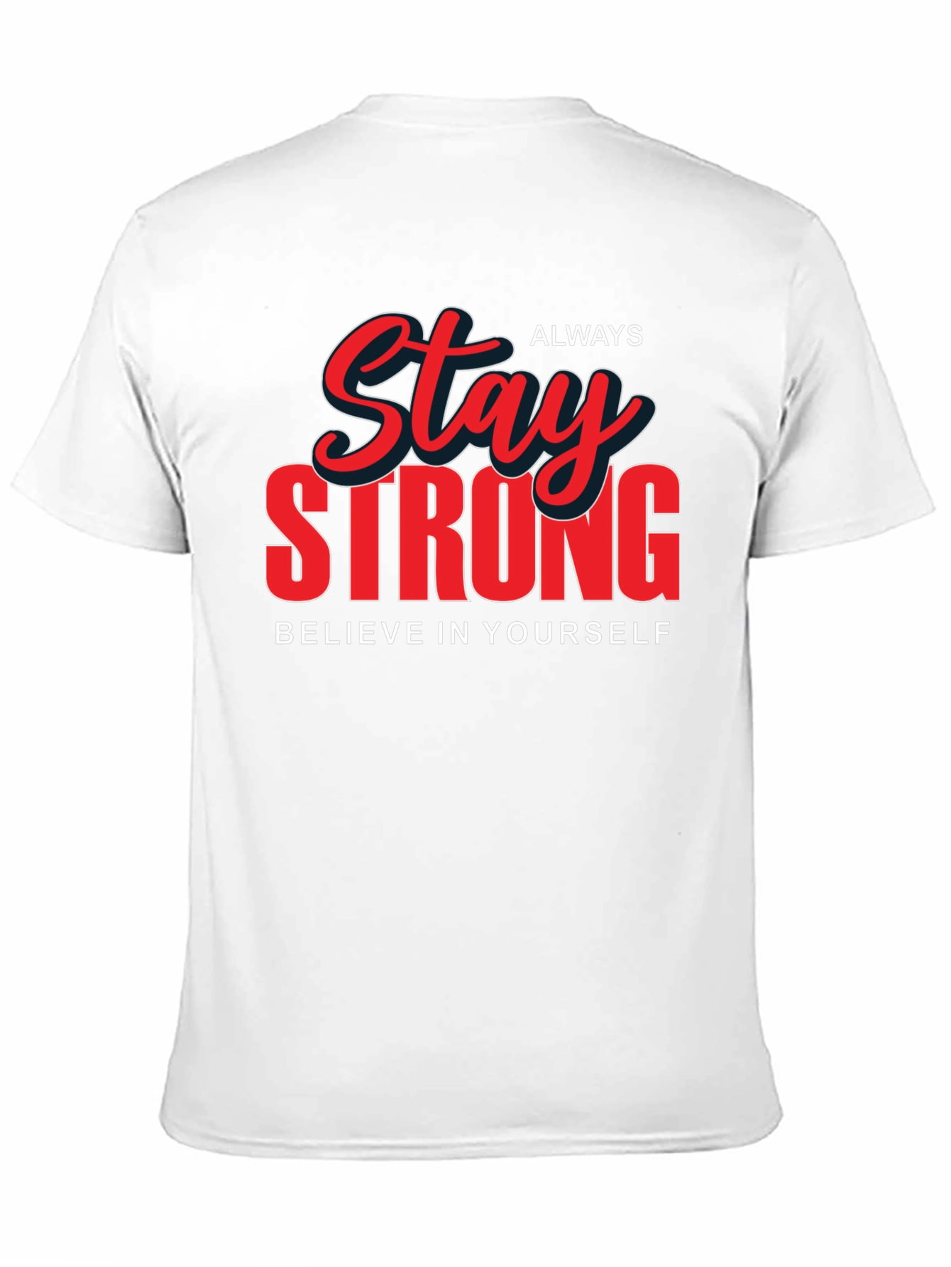 Stay Strong Graphic T-Shirt - Believe in Yourself