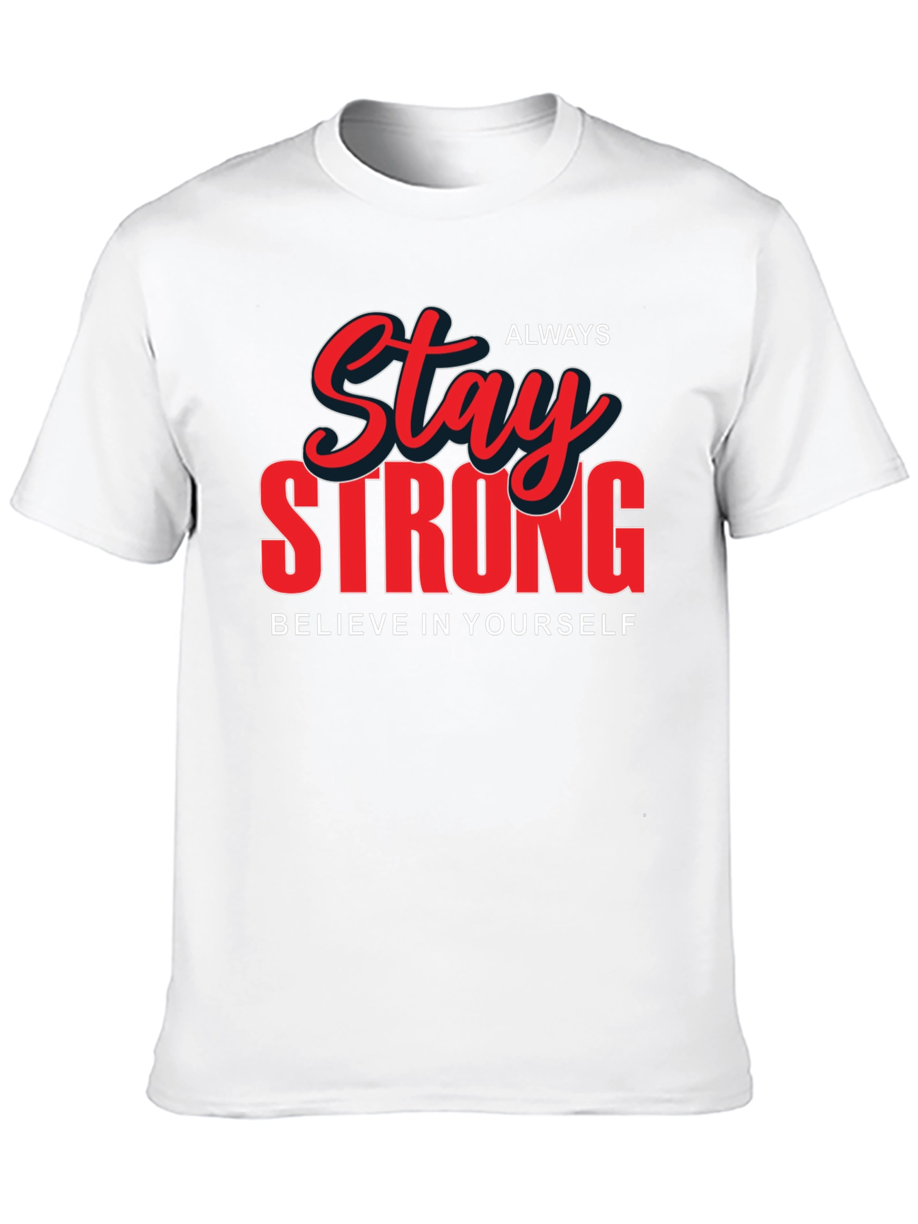 Stay Strong Graphic T-Shirt - Believe in Yourself