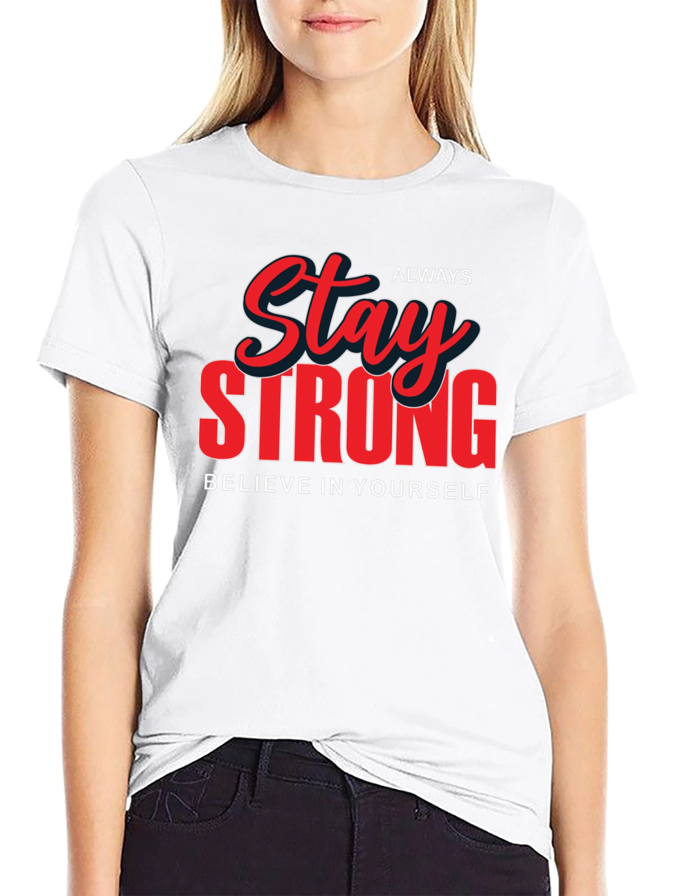 Stay Strong Graphic T-Shirt - Believe in Yourself