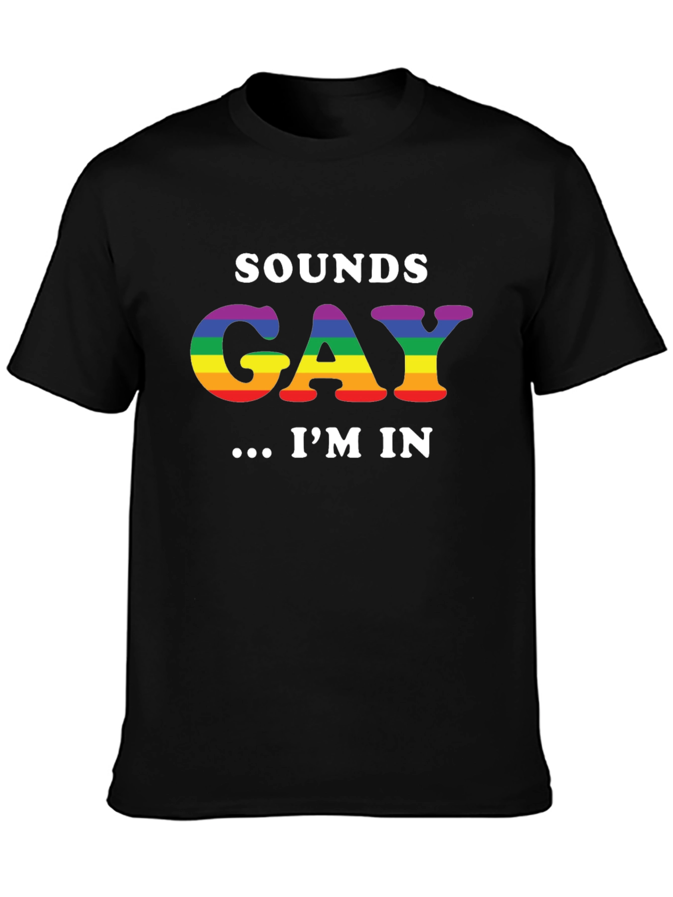 Sounds Gay Im In T-Shirt LGBTQ Pride Rainbow