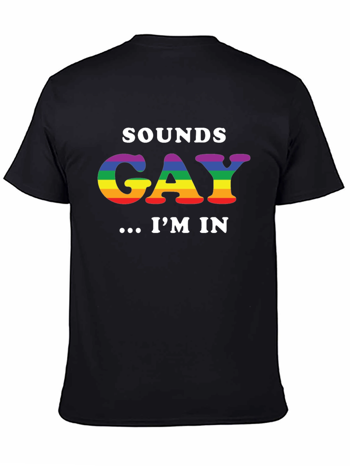 Sounds Gay Im In T-Shirt LGBTQ Pride Rainbow