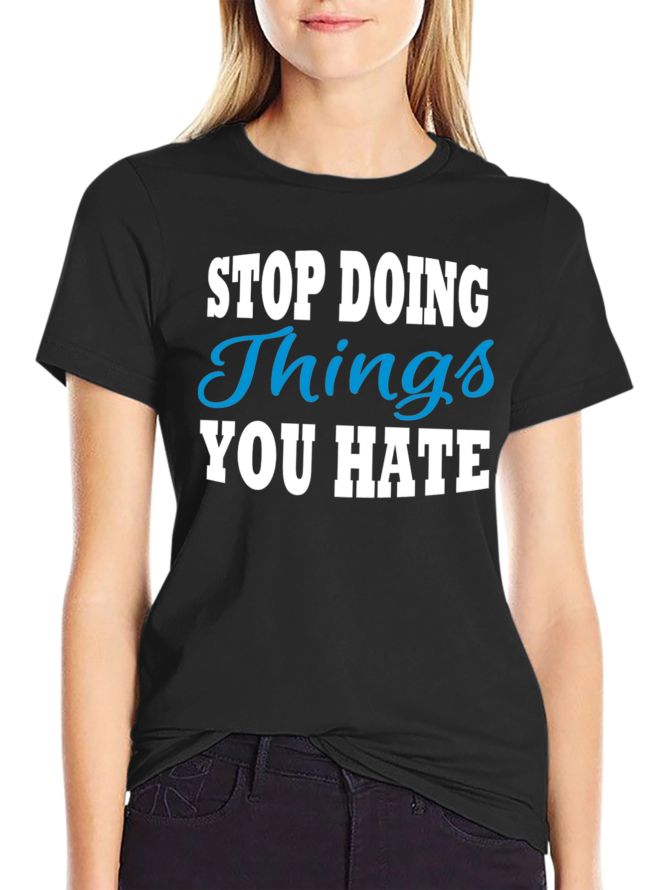 Stop Doing Things You Hate Graphic Tee