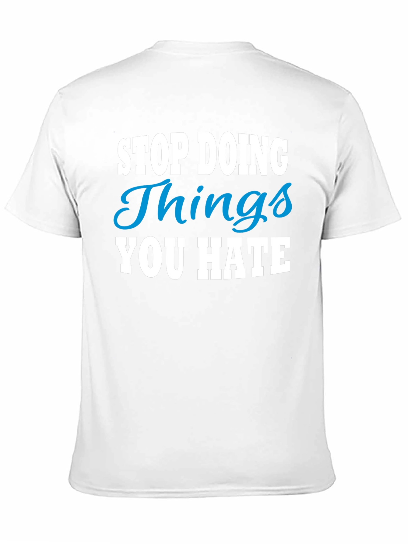 Stop Doing Things You Hate Graphic Tee