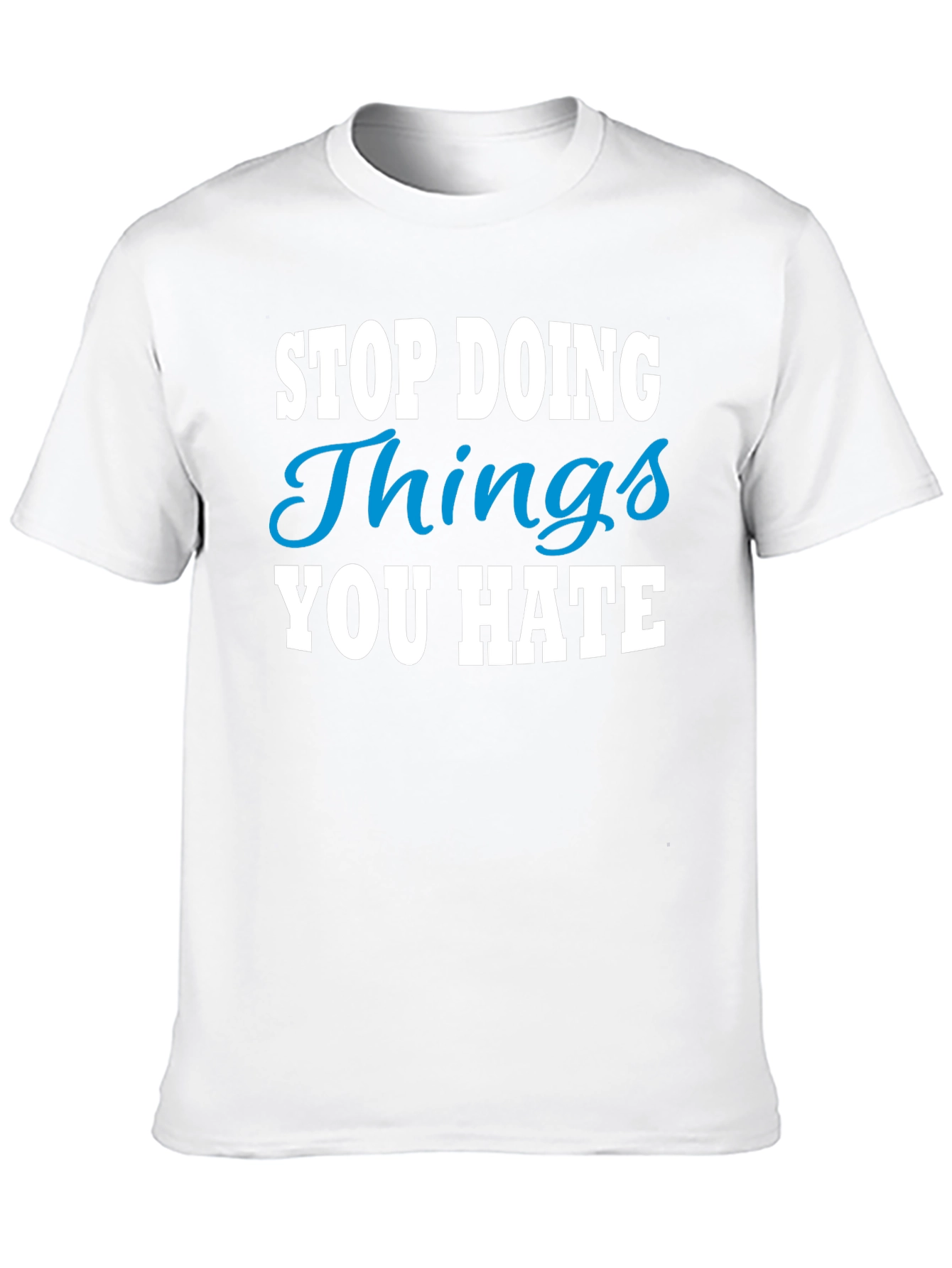 Stop Doing Things You Hate Graphic Tee